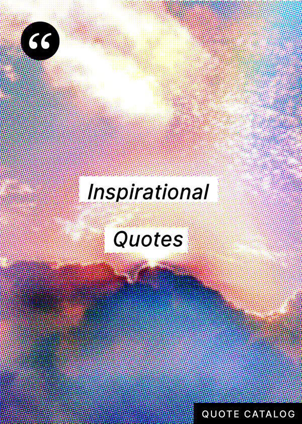 300+ Top Inspirational Quotes to Inspire Your Day | Quote Catalog